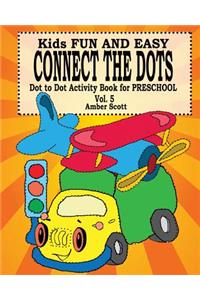 Kids Fun and Easy Connect The Dots - Vol. 5 ( Dot to Dot Activity Book For Preschool )