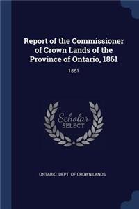Report of the Commissioner of Crown Lands of the Province of Ontario, 1861