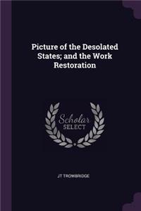 Picture of the Desolated States; and the Work Restoration