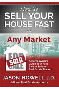 How to Sell Your House Fast In Any Market