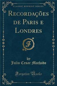 Recordações de Paris E Londres (Classic Reprint)