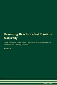 Reversing Brachioradial Pruritus Naturally the Raw Vegan Plant-Based Detoxification & Regeneration Workbook for Healing Patients. Volume 2