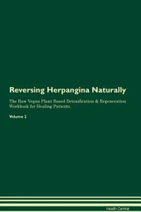 Reversing Herpangina Naturally the Raw Vegan Plant-Based Detoxification & Regeneration Workbook for Healing Patients. Volume 2