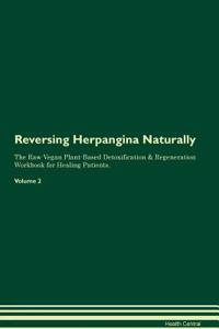 Reversing Herpangina Naturally the Raw Vegan Plant-Based Detoxification & Regeneration Workbook for Healing Patients. Volume 2