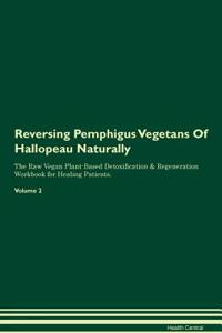 Reversing Pemphigus Vegetans of Hallopeau Naturally the Raw Vegan Plant-Based Detoxification & Regeneration Workbook for Healing Patients. Volume 2