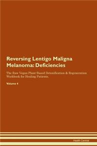 Reversing Lentigo Maligna Melanoma: Deficiencies The Raw Vegan Plant-Based Detoxification & Regeneration Workbook for Healing Patients. Volume 4