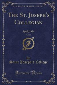 The St. Joseph's Collegian, Vol. 22: April, 1934 (Classic Reprint)