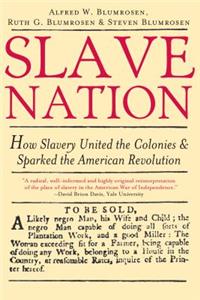 Slave Nation: How Slavery United the Colonies and Sparked the American Revolution