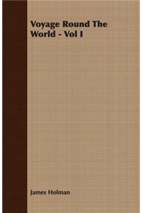 Voyage Round The World - Vol I