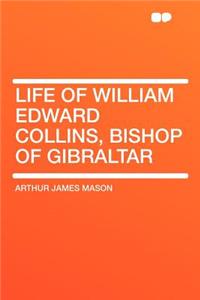 Life of William Edward Collins, Bishop of Gibraltar