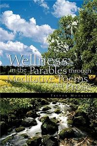 Wellness in the Parables Through Meditative Poems and Prose