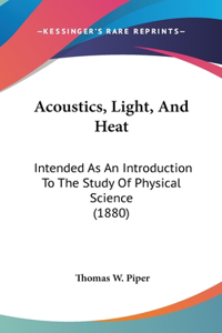 Acoustics, Light, and Heat