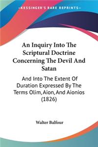 Inquiry Into The Scriptural Doctrine Concerning The Devil And Satan