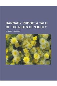 Barnaby Rudge; A Tale of the Riots of 'Eighty
