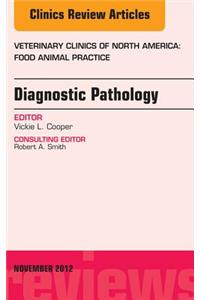 Diagnostic Pathology, an Issue of Veterinary Clinics: Food Animal Practice