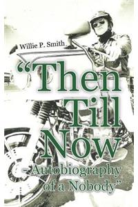 Then Till Now - Autobiography of a Nobody