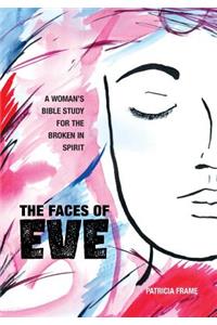 The Faces of Eve: A Woman's Bible Study for the Broken in Spirit