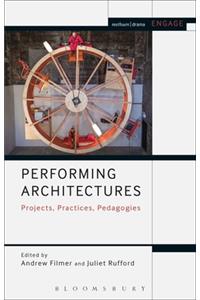 Performing Architectures Projects, Practices, Pedagogies