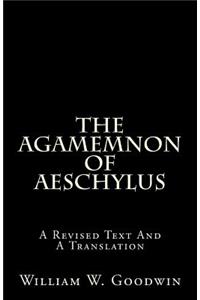 The Agamemnon of Aeschylus: A Revised Text and a Translation