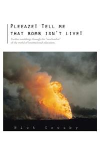 Pleeaze! Tell me that bomb isn't live!