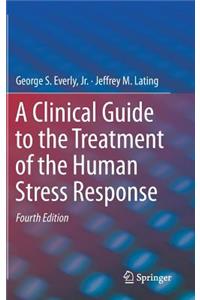 Clinical Guide to the Treatment of the Human Stress Response