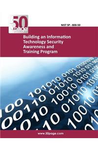 Building an Information Technology Security Awareness and Training Program