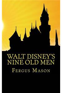 Walt Disney's Nine Old Men: Disney's Nine Old Men: A History of the Animators Who Defined Disney Animation