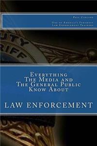 Everything the Media and the General Public Know about Law Enforcement