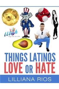 Things Latinos LOVE or HATE