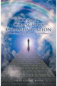 Cosmic Conscious Communication