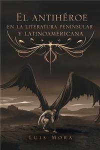 Antihéroe En La Literatura Peninsular Y Latinoamericana