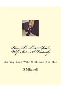 How To Turn Your Wife Into A Hotwife
