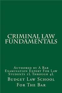 Criminal Law Fundamentals: Authored by a Bar Examination Expert for Law Students 1l Through 4l