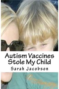 Autism Vaccines Stole My Child
