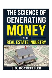 The Science of Generating Money in the Real Estate Industry
