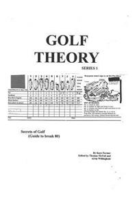 Golf Theory - Secrets of Golf (Guide to break 80): Secrets of Golf (Guide to break 80)