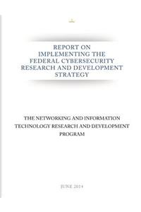 Report on Implementing the Federal Cybersecurity Research and Development Strategy