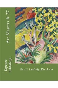 Art Masters # 27: Ernst Ludwig Kirchner