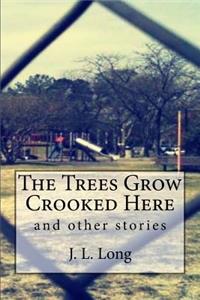 The Trees Grow Crooked Here