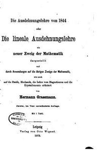 Die ausdehnungslehre von 1844, oder Die lineale ausdehnungslehre