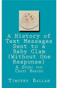 History of Text Messages Sent to a Baby Clam (Without One Response)