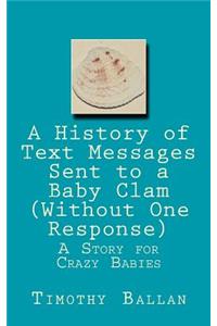 A History of Text Messages Sent to a Baby Clam (Without One Response)