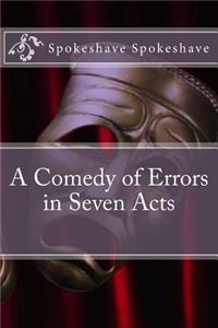 A Comedy of Errors in Seven Acts