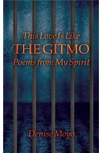 This Love Is Like the Gitmo
