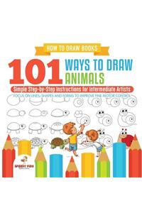 How to Draw Books. 101 Ways to Draw Animals. Simple Step-by-Step Instructions for Intermediate Artists. Focus on Lines, Shapes and Forms to Improve Fine Motor Control