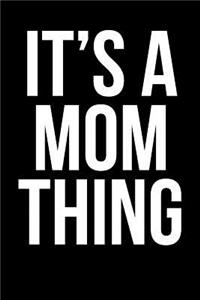 It's A Mom Thing