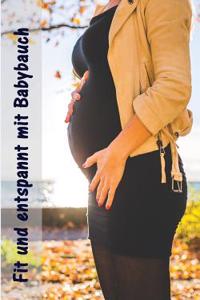 Fit Und Entspannt Mit Babybauch: Alles Rund Um Schwangerschaft, Geburt Und Babyschlaf! (Schwangerschafts-Ratgeber)