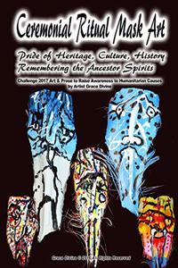 Ceremonial Ritual Mask Art Pride of Heritage, Culture, History Remembering the Ancestor Spirits Challenge 2017 Art & Prose to Raise Awareness to Humanitarian Causes by Artist Grace Divine
