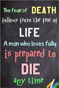 The Fear of Death Follows from the Fear of Life Notebook