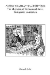 Across the Atlantic and Beyond: The Migration of German and Swiss Immigrants to America